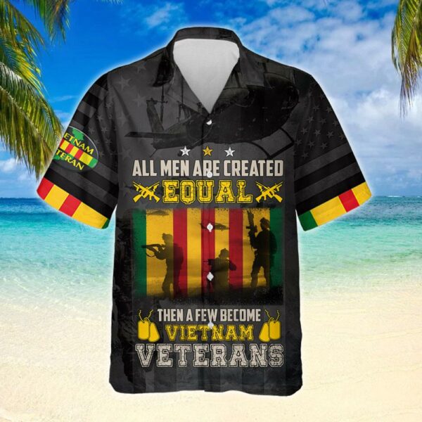 All Men Are Created Equal Then A Few Become Vietnam Veterans Hawaiian Shirt