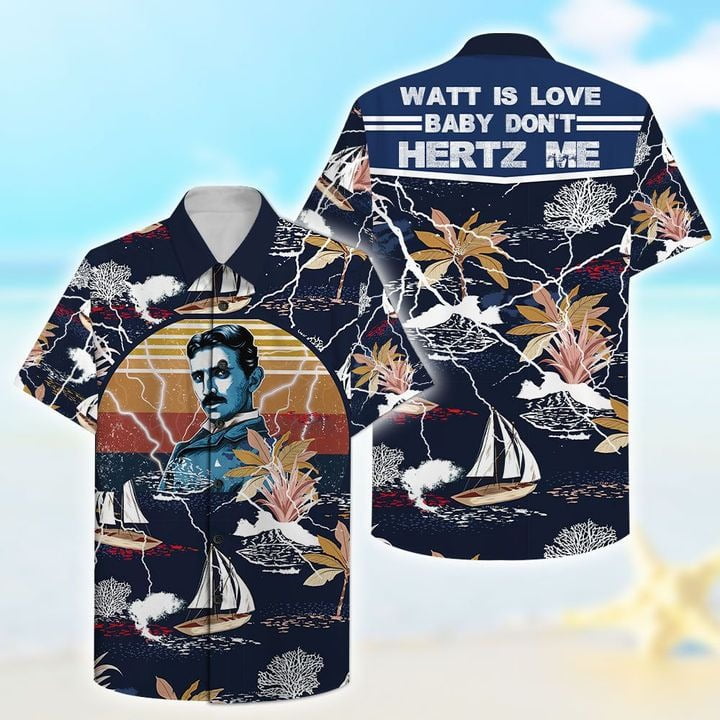 Watt Is Love Baby Don?T Hertz Me Nikola Tesla Hawaiian Shirt