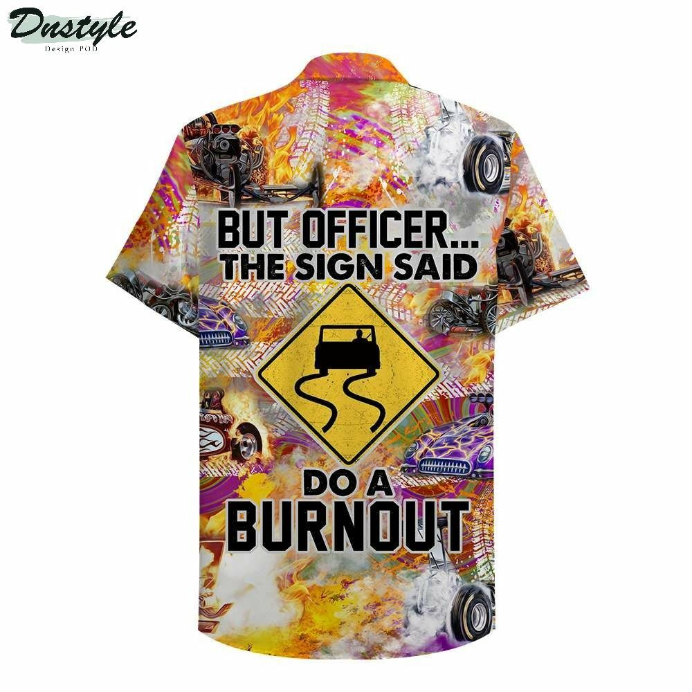 Drag Racing But Officer The Sign Sad Do A Burnout Hawaiian Shirt