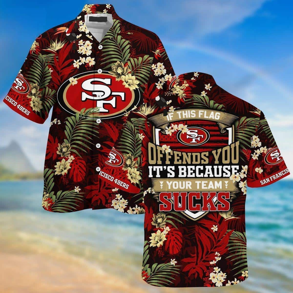 If This Flag Offends You NFL San Francisco 49Ers Hawaiian Shirt LP