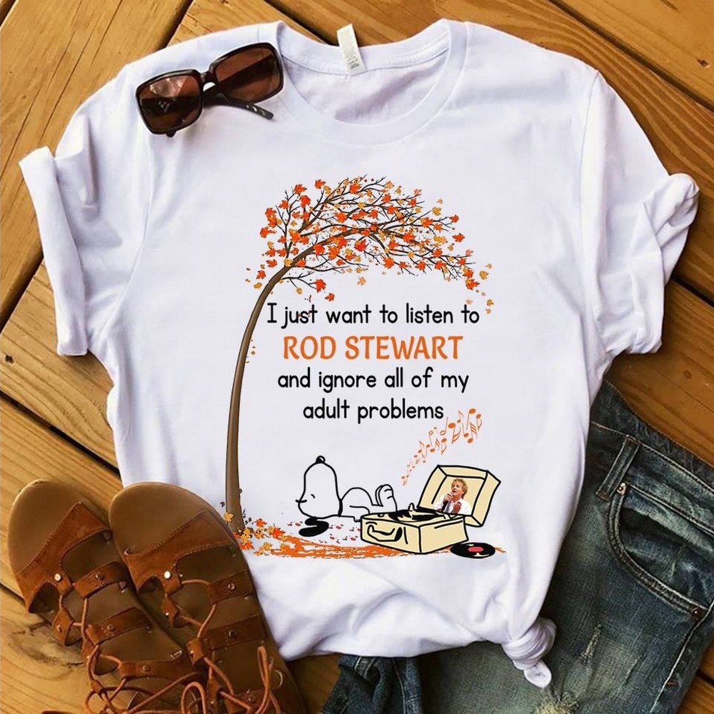 I Just Want To Listen To Rod Stewart And Ignore All Of My Adult Problems Type 3470 T Shirt