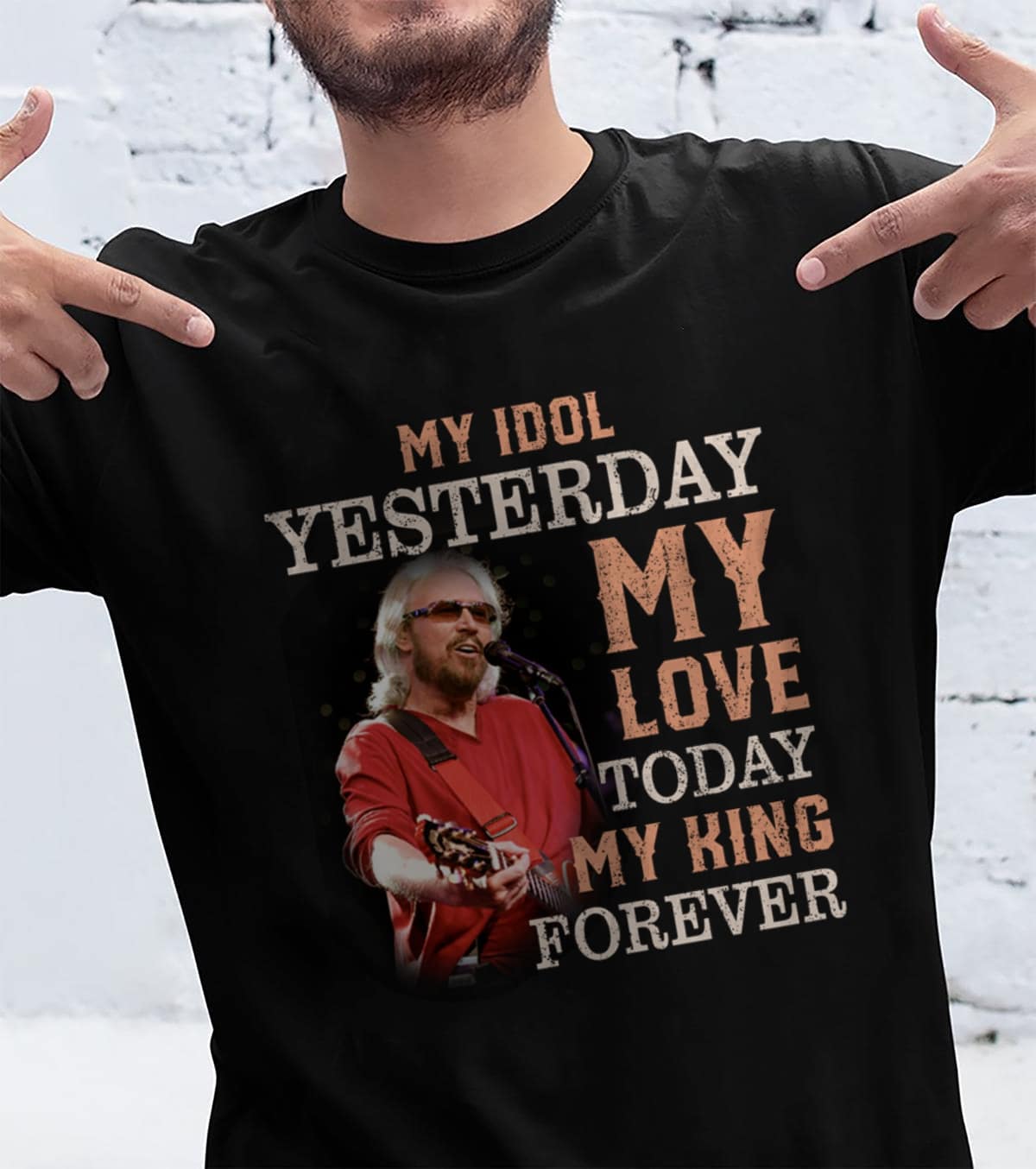 Barry Gibb My Idol Yesterday My Love Today My King Forever T Shirt