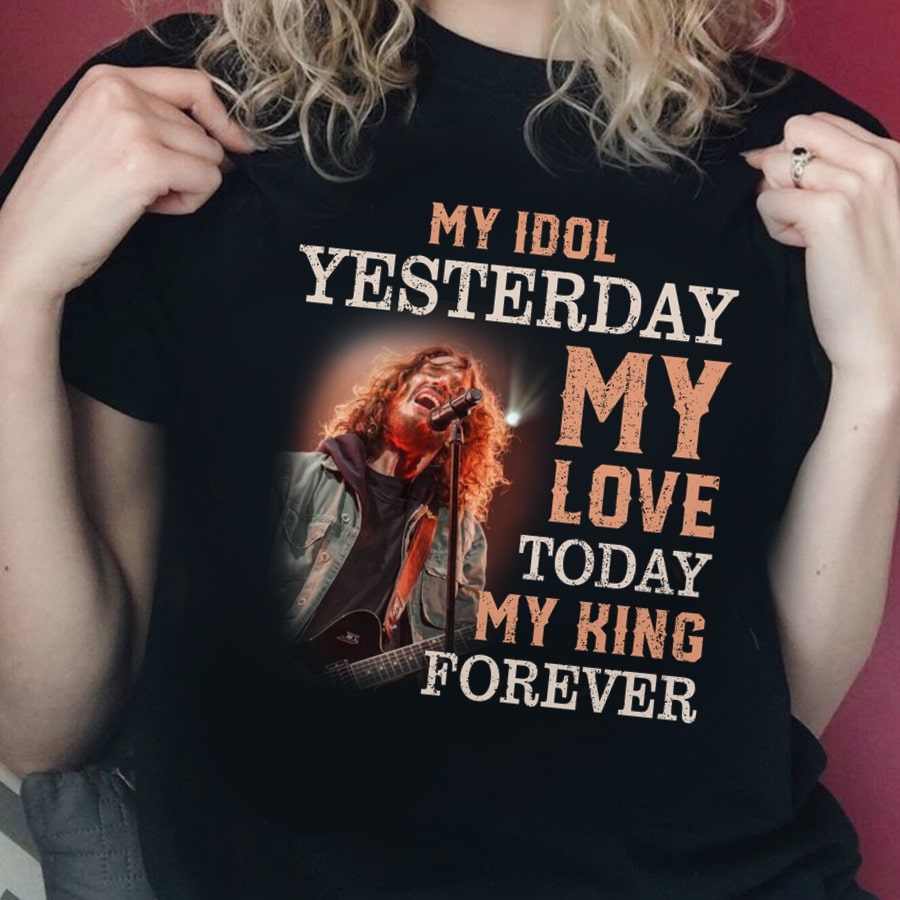 Chris Cornell My Idol Yesterday My Love Today My King Forever T Shirt