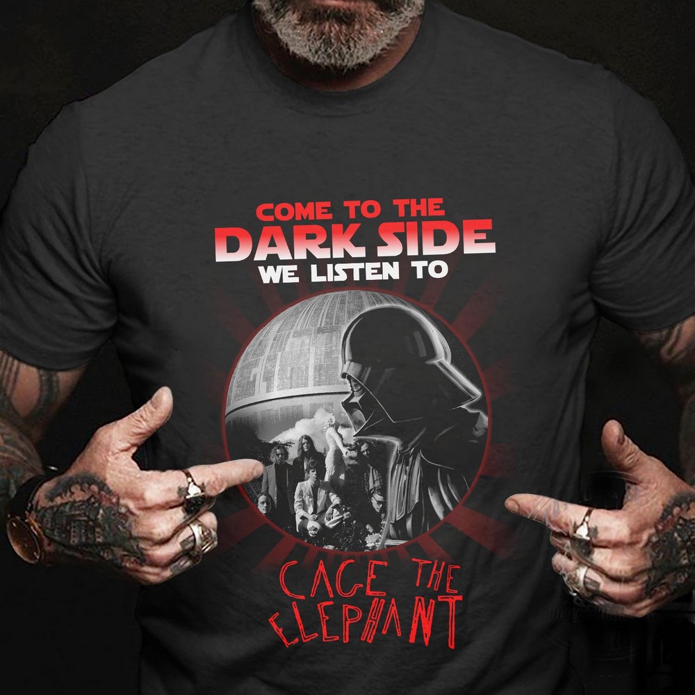 Come To The Dark Side We Listen To Cage The Elephant T Shirt