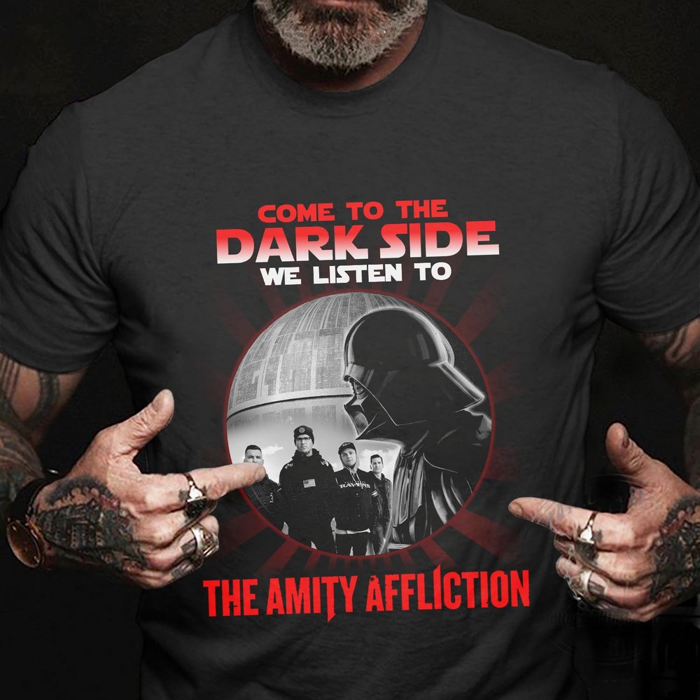 Come To The Dark Side We Listen To The Amity Affliction T Shirt