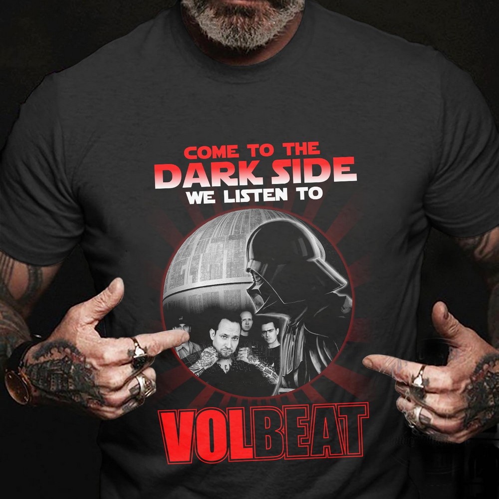 Come To The Dark Side We Listen To Volbeat T Shirt