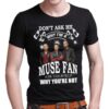 Dont Ask Me Why I Am Muse Fan Ask Yourself Why Youre Not T Shirt