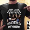 Dont Ask Me Why I Am Soundgarden Fan Ask Yourself Why Youre Not T Shirt