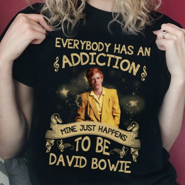 Everybody Has An Addiction Mine Just Happens To Be David Bowie T Shirt