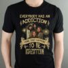 Everybody Has An Addiction Mine Just Happens To Be Led Zeppelin T Shirt