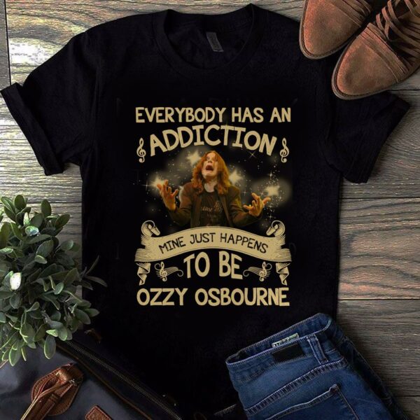 Everybody Has An Addiction Mine Just Happens To Be Ozzy Osbourne T Shirt