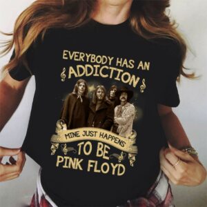 Everybody Has An Addiction Mine Just Happens To Be Pink Floyd T Shirt