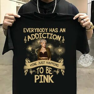 Everybody Has An Addiction Mine Just Happens To Be Pink T Shirt