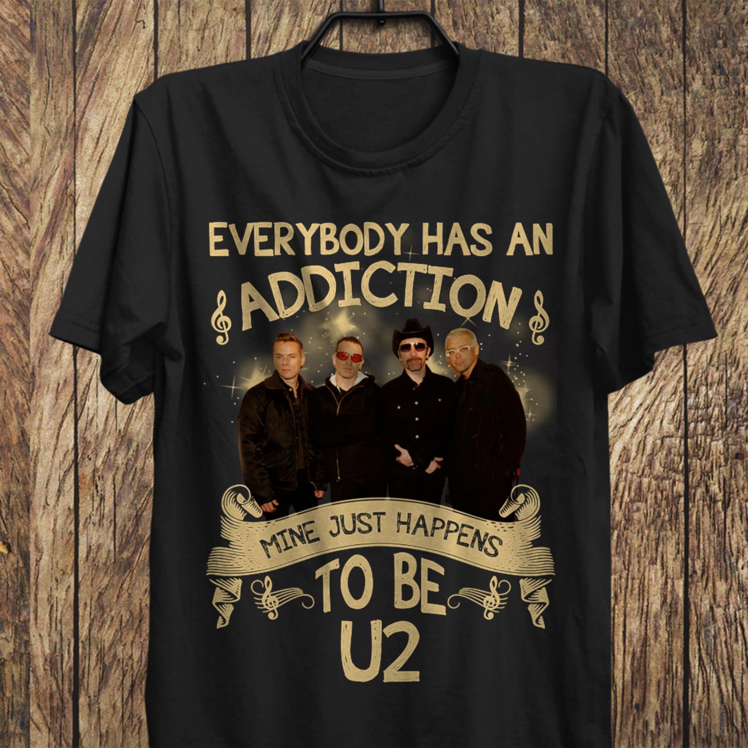 Everybody Has An Addiction Mine Just Happens To Be U2 T Shirt