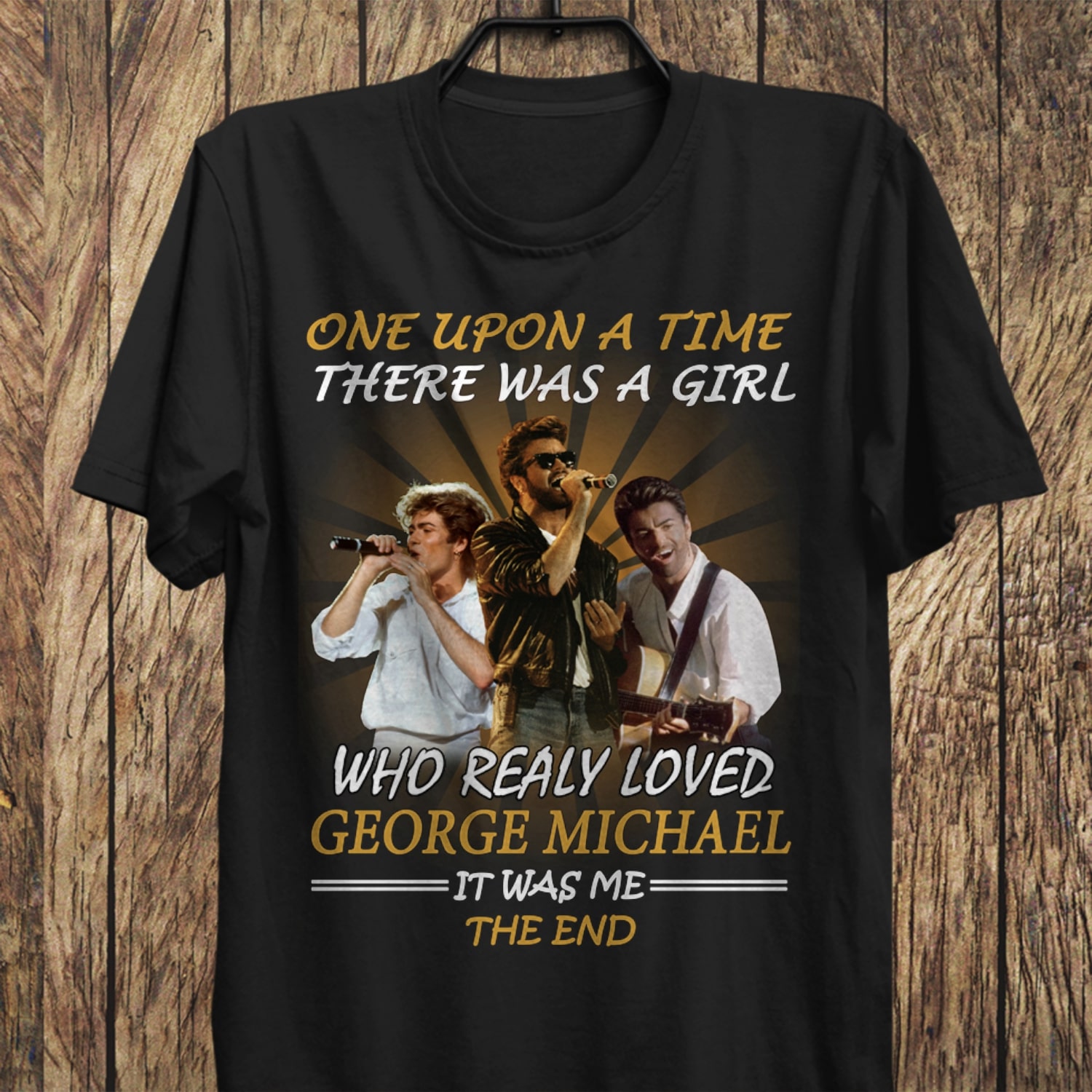 Once Upon A Time There Was A Girl Who Loved George Michael Type 746 T Shirt