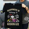 Happiness Is Listening To Geddy Lee T Shirt