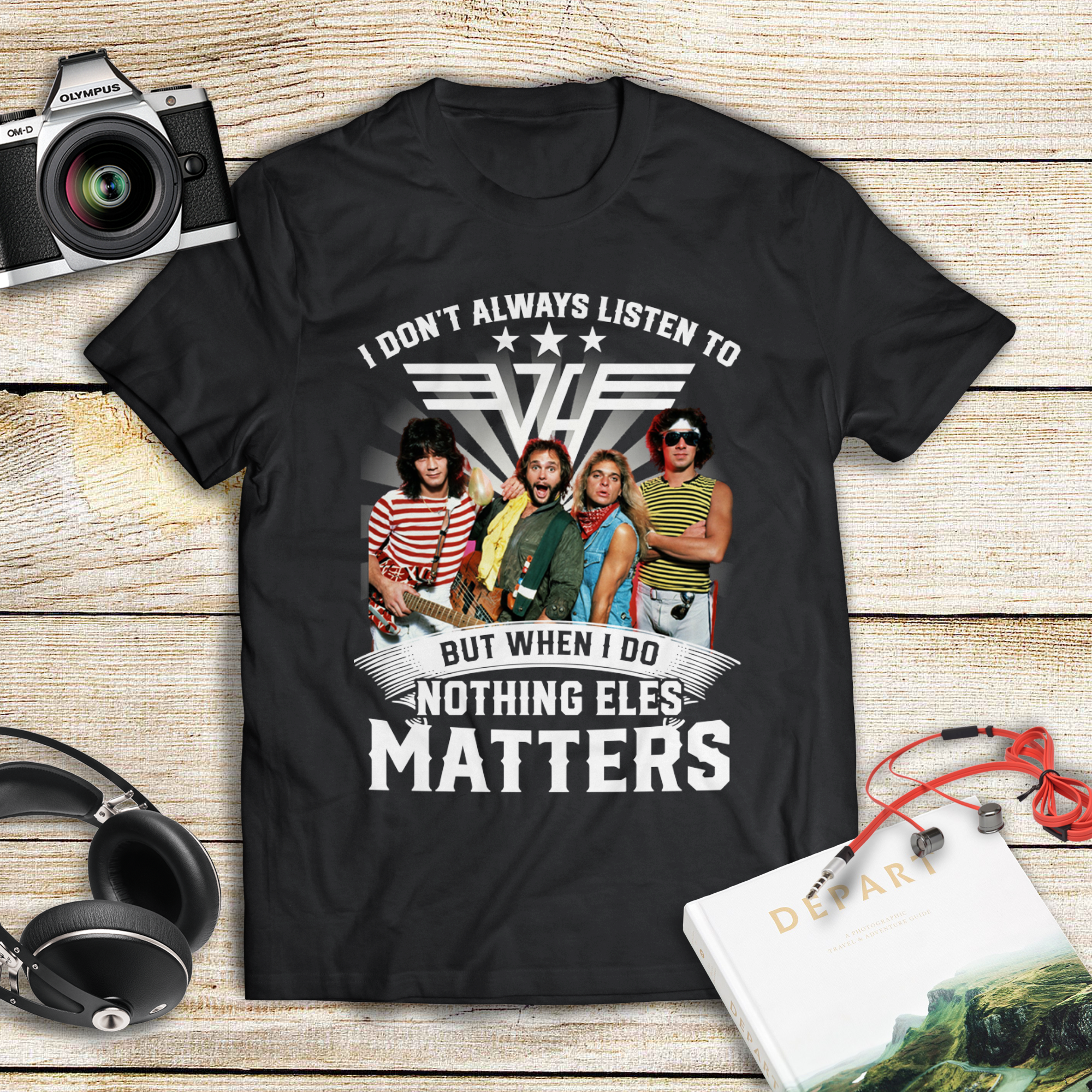 I Dont Always Listen To Van Halen But When I Do Nothing Else Matters .Png T Shirt