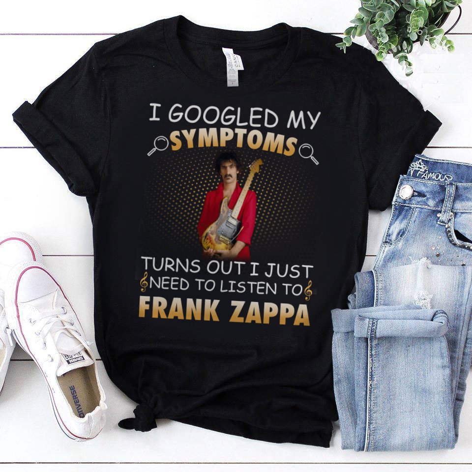 I Googled My Symptoms Turns Out I Just Need To Listen To Frank Zappa .Png T Shirt