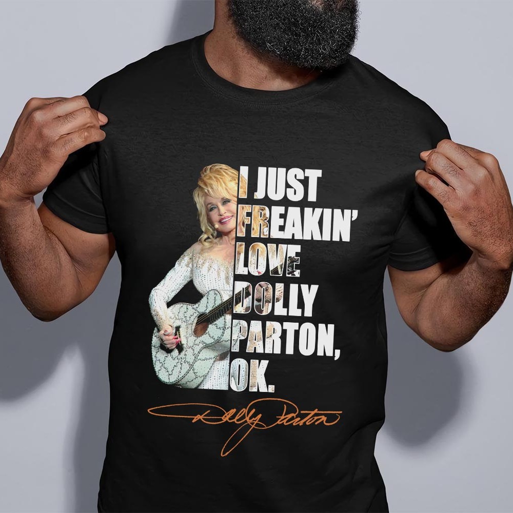 I Just Freakin Love Dolly Parton T Shirt