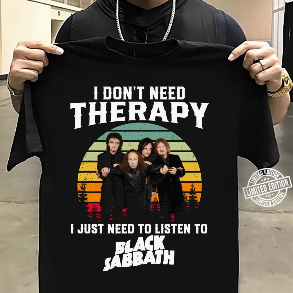 I Dont Need Therapy I Just Need To Listen To Black Sabbath T Shirt