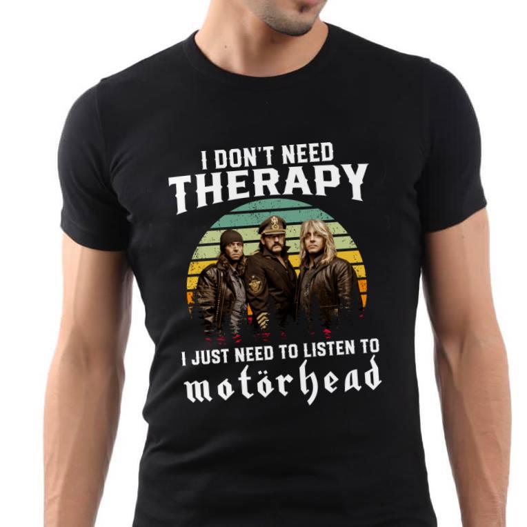 I Dont Need Therapy I Just Need To Listen To Motorhead T Shirt