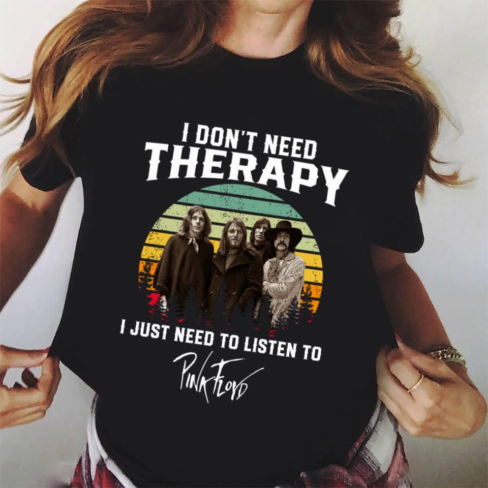 I Dont Need Therapy I Just Need To Listen To Pink Floyd T Shirt