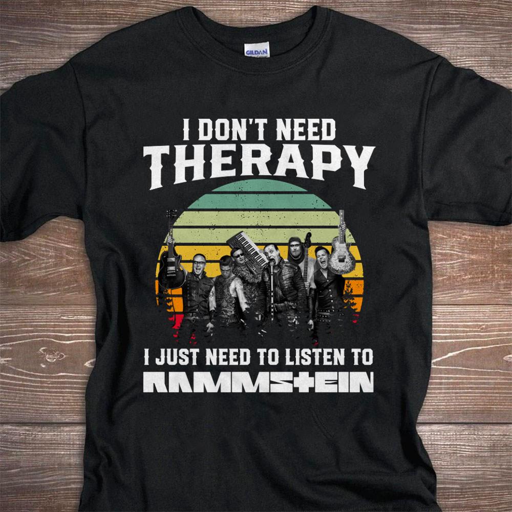 I Dont Need Therapy I Just Need To Listen To Rammstein T Shirt