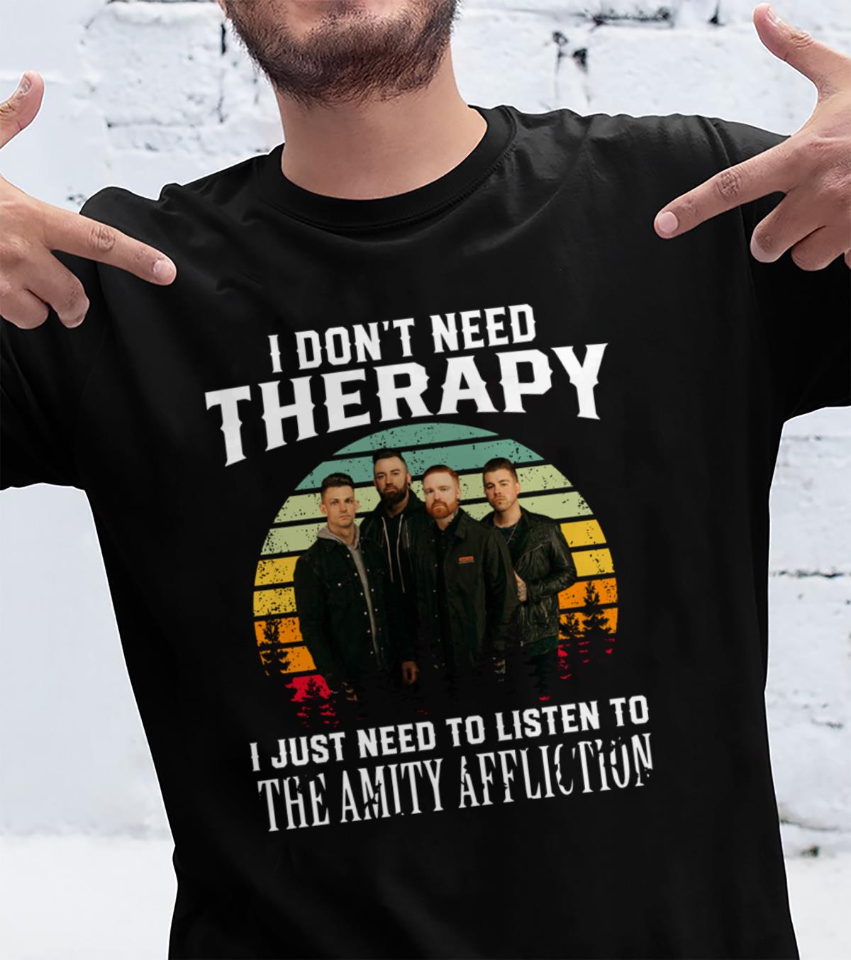 I Dont Need Therapy I Just Need To Listen To The Amity Affliction T Shirt