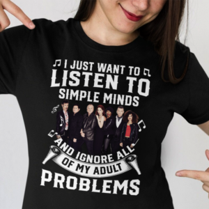 I Just Want To Listen To Simple Minds And Ignore All Of My Adult Problems .Png T Shirt