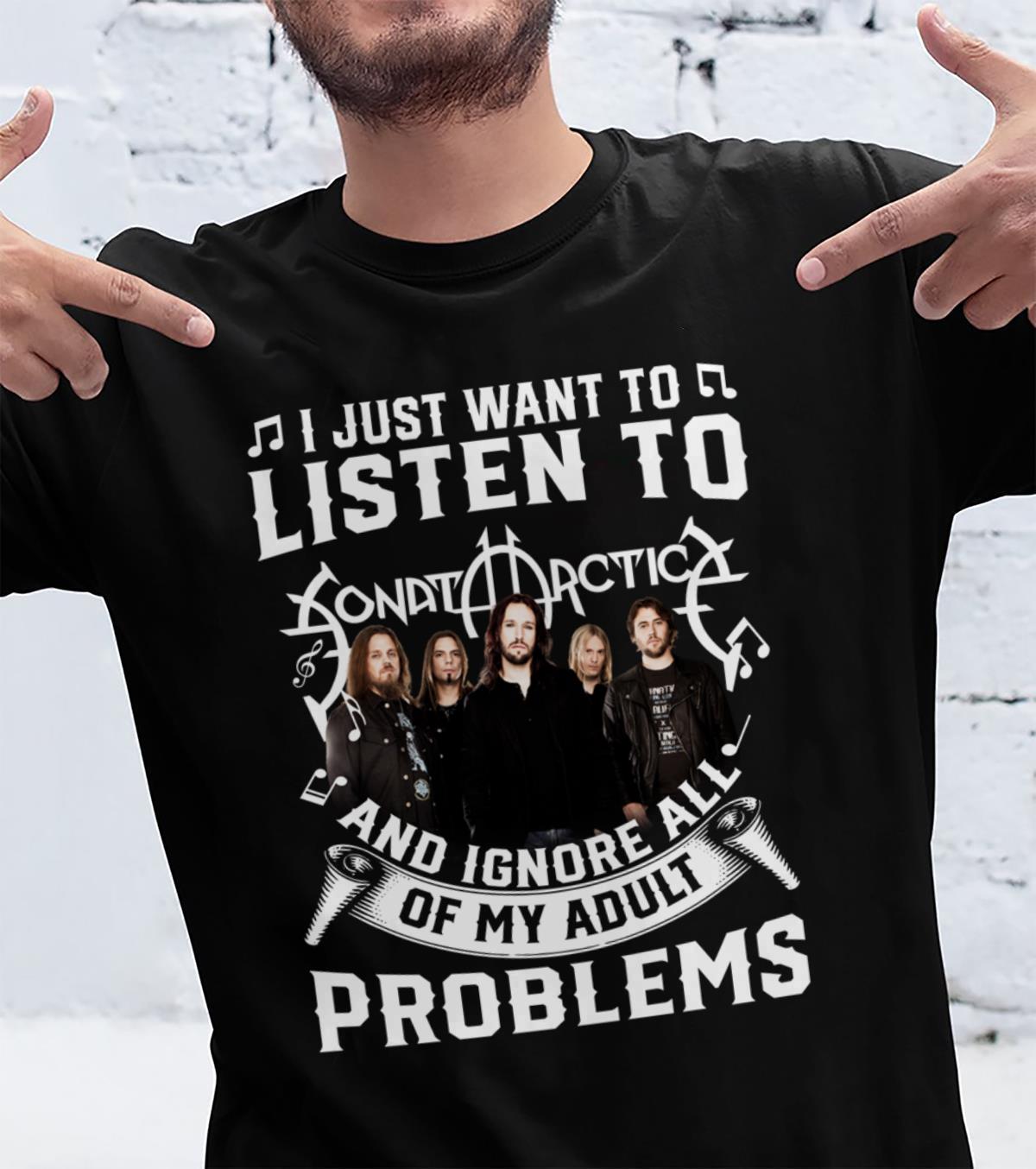 I Just Want To Listen To Sonata Arctica And Ignore All Of My Adult Problems T Shirt