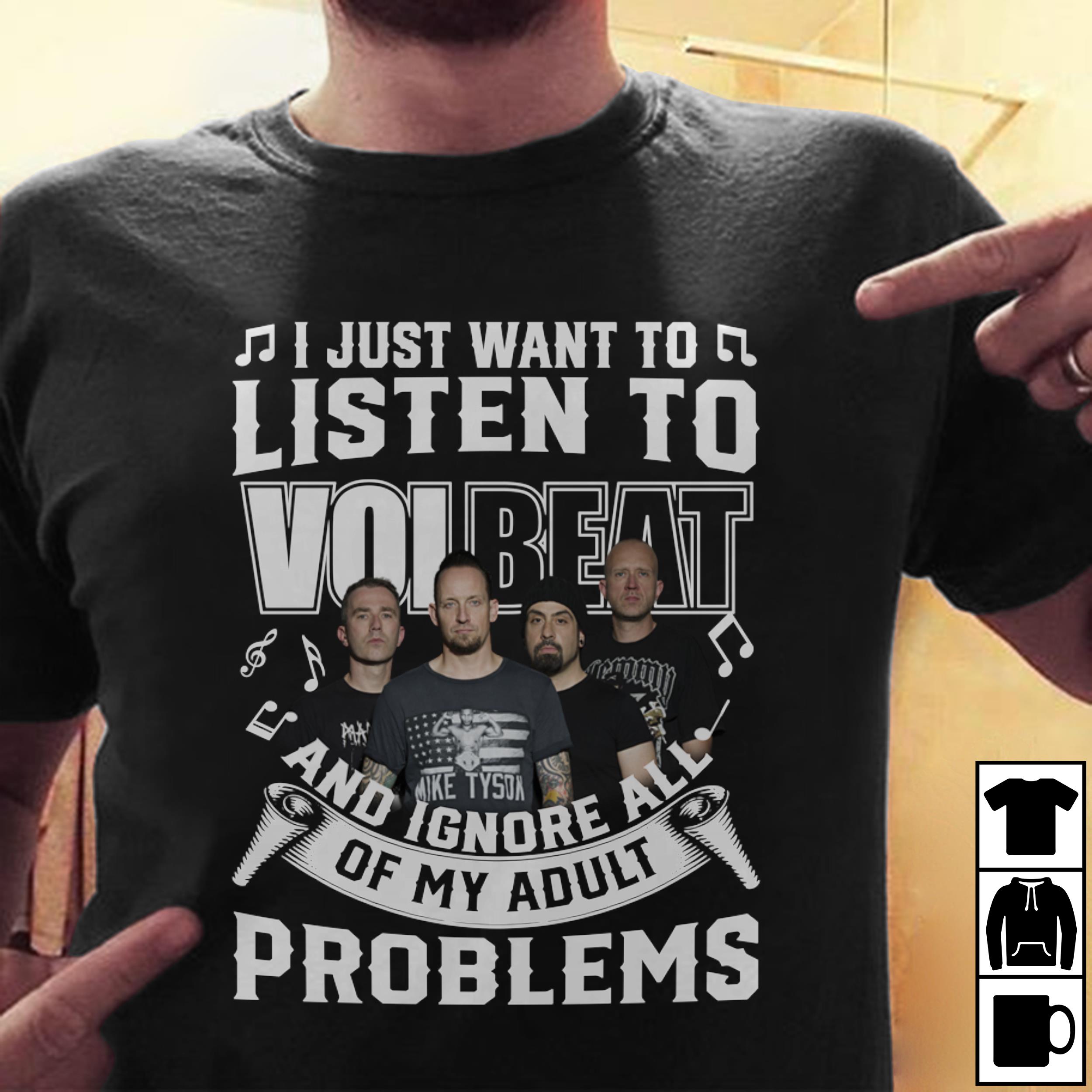 I Just Want To Listen To Volbeat And Ignore All Of My Adult Problems T Shirt