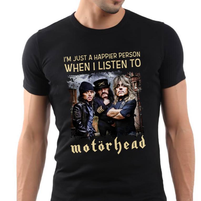 Im Just A Happier Person When I Listen To Motorhead T Shirt