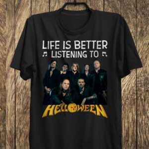 Life Is Better Listening To Helloween T Shirt