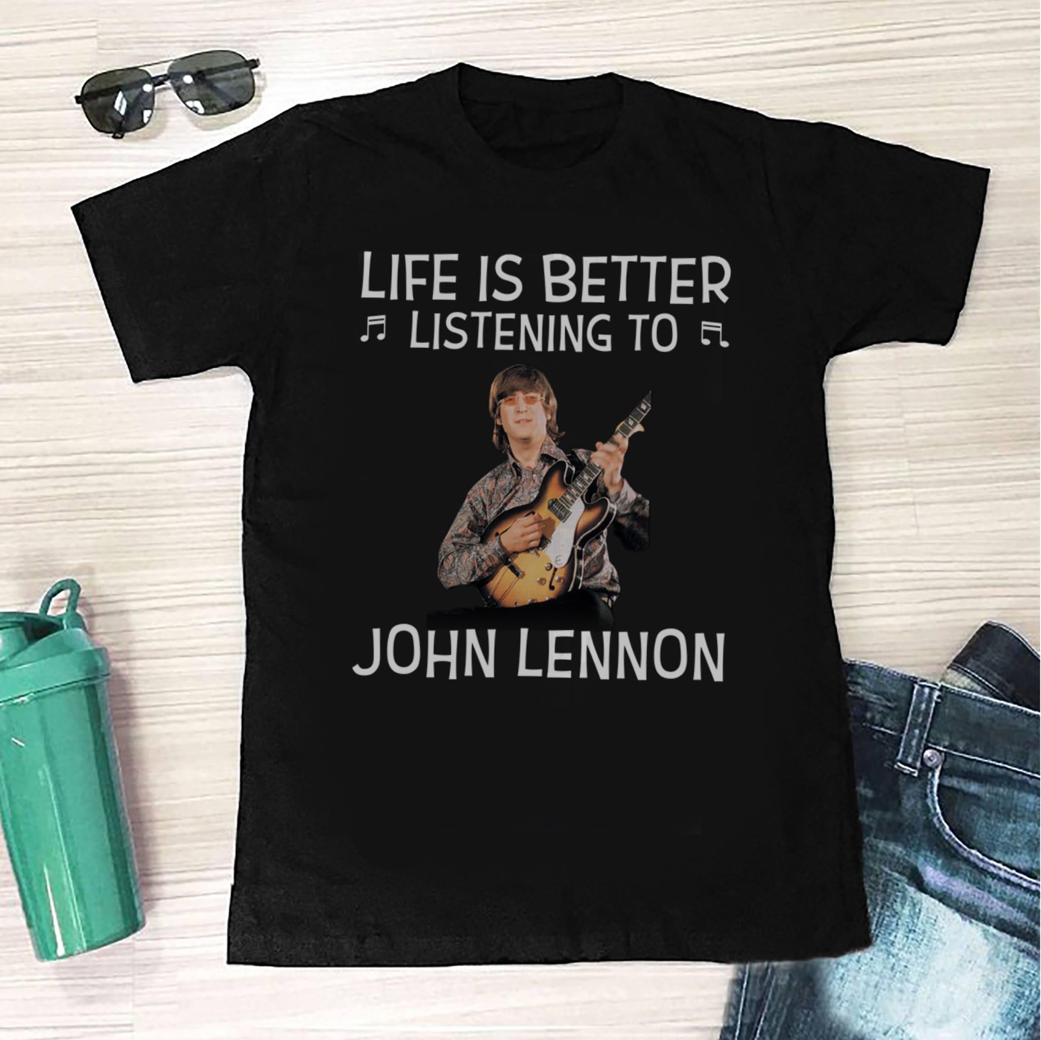 Life Is Better Listening To John Lennon T Shirt