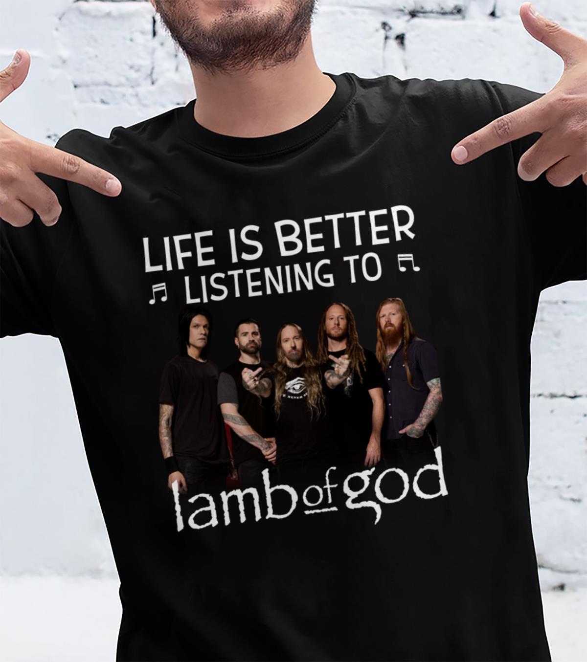 Life Is Better Listening To Lamb Of God T Shirt