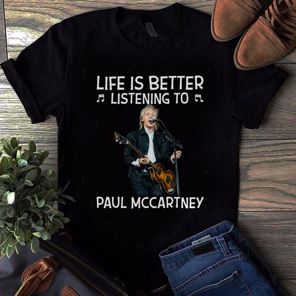 Life Is Better Listening To Paul Mccartney T Shirt