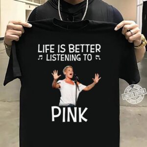 Life Is Better Listening To Pink T Shirt