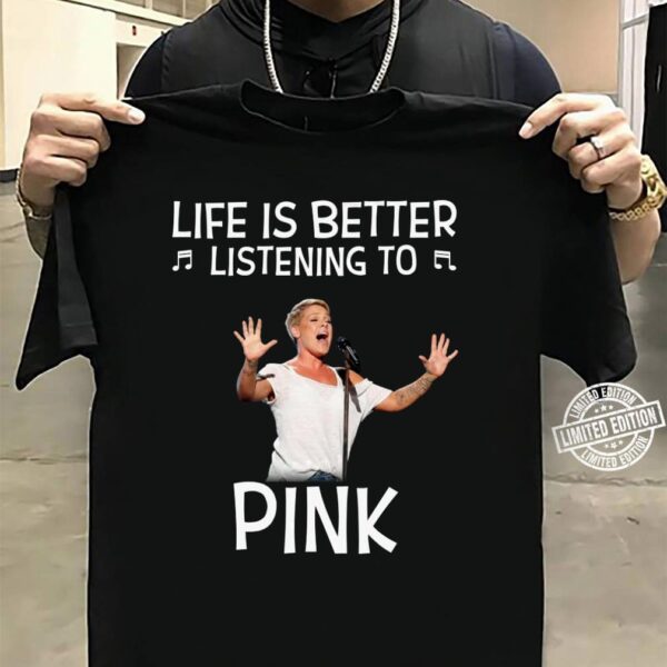 Life Is Better Listening To Pink T Shirt