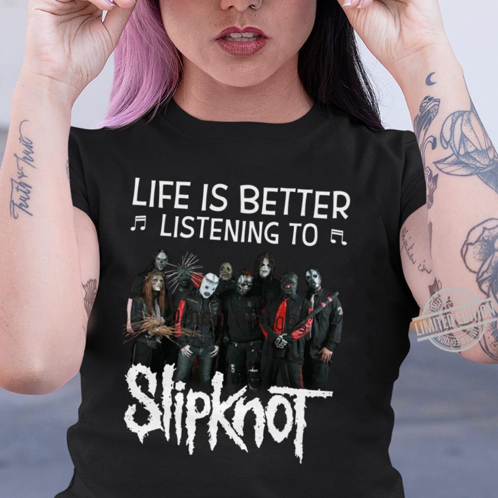 Life Is Better Listening To Slipkno T Shirt