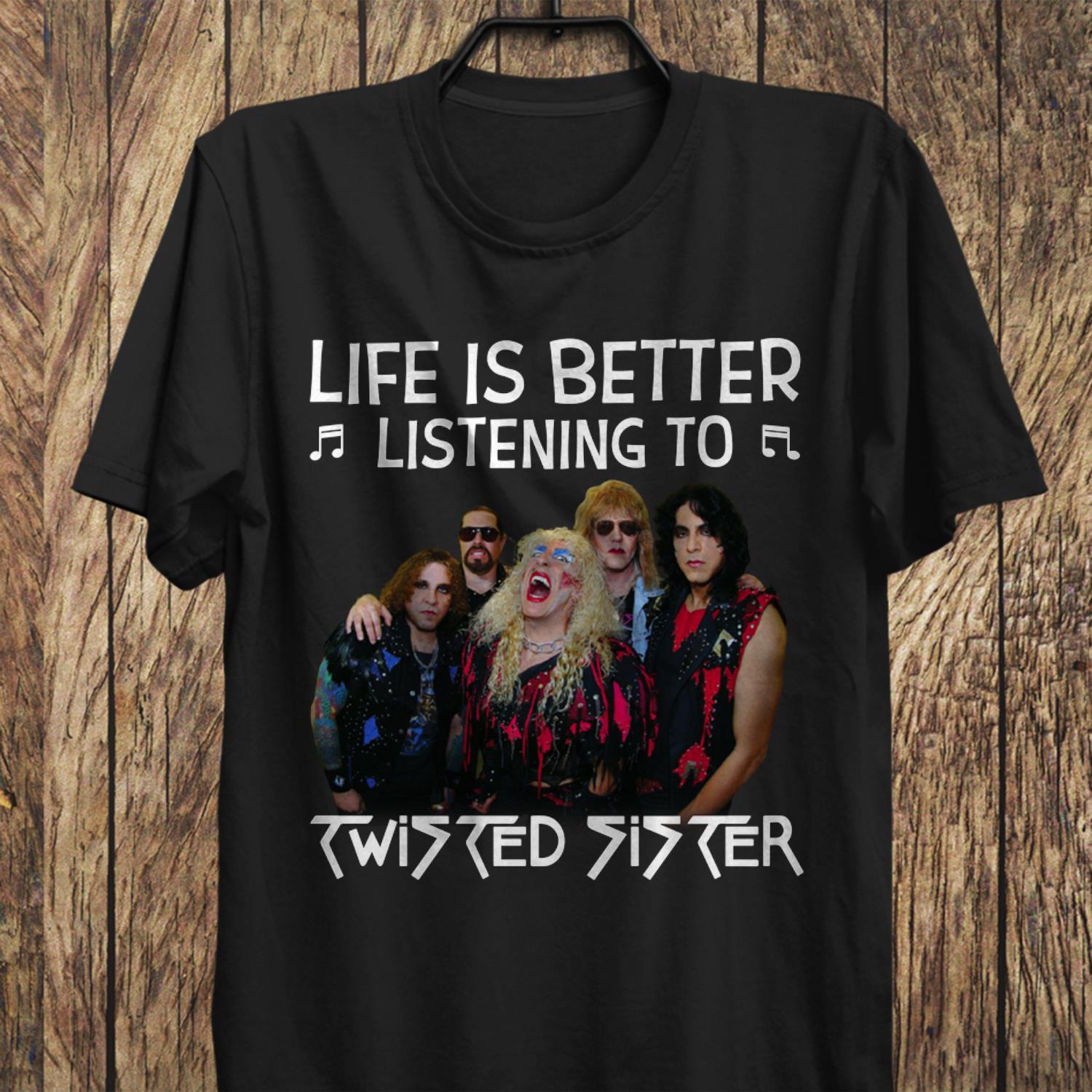 Life Is Better Listening To Twisted Sister T Shirt