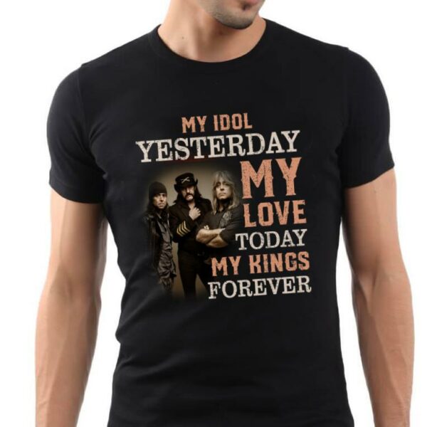 Motorhead My Idol Yesterday My Love Today My King Forever T Shirt