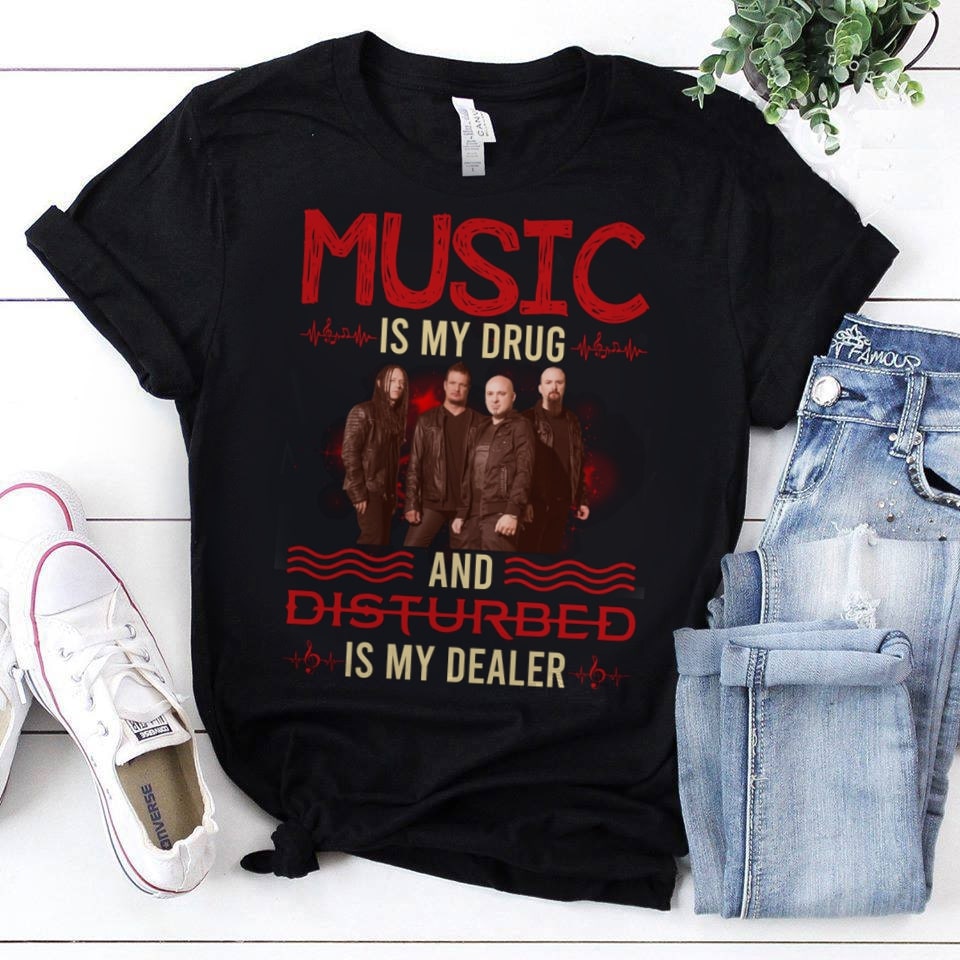 Music Is My Drug And Disturbed Is My Dealer T Shirt