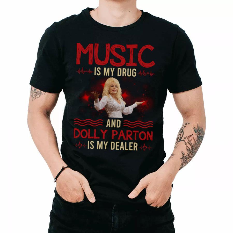 Music Is My Drug And Dolly Parton Is My Dealer T Shirt