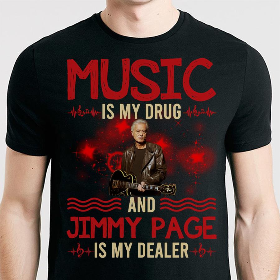 Music Is My Drug And Jimmy Page Is My Dealer T Shirt