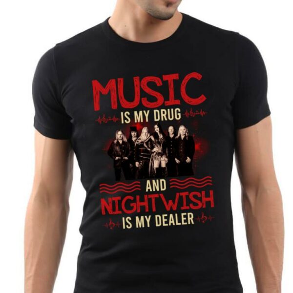 Music Is My Drug And Nightwish Is My Dealer T Shirt