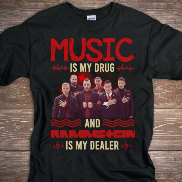 Music Is My Drug And Rammstein Is My Dealer T Shirt