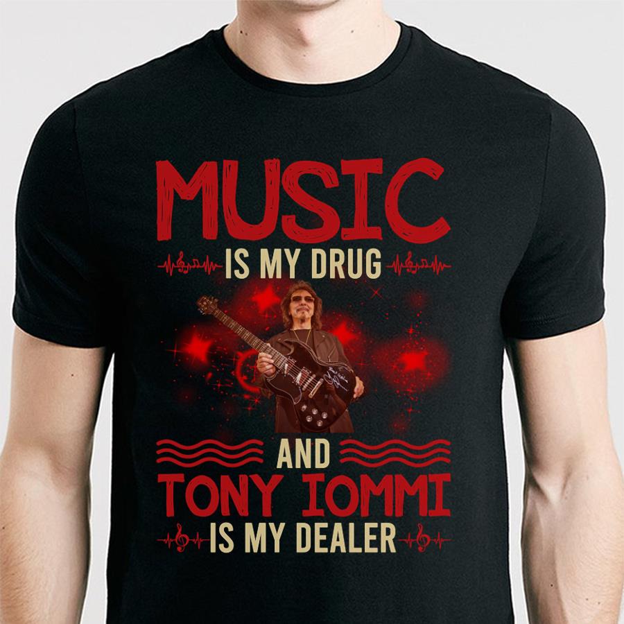 Music Is My Drug And Tony Iommi Is My Dealer T Shirt