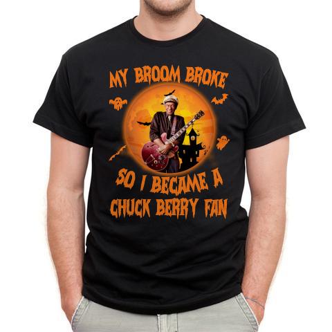 My Broom Broke So I Became A Chuck Berry Fan T Shirt