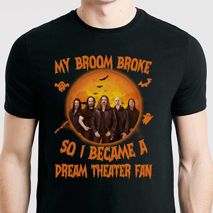 My Broom Broke So I Became A Dream Theater Fan T Shirt