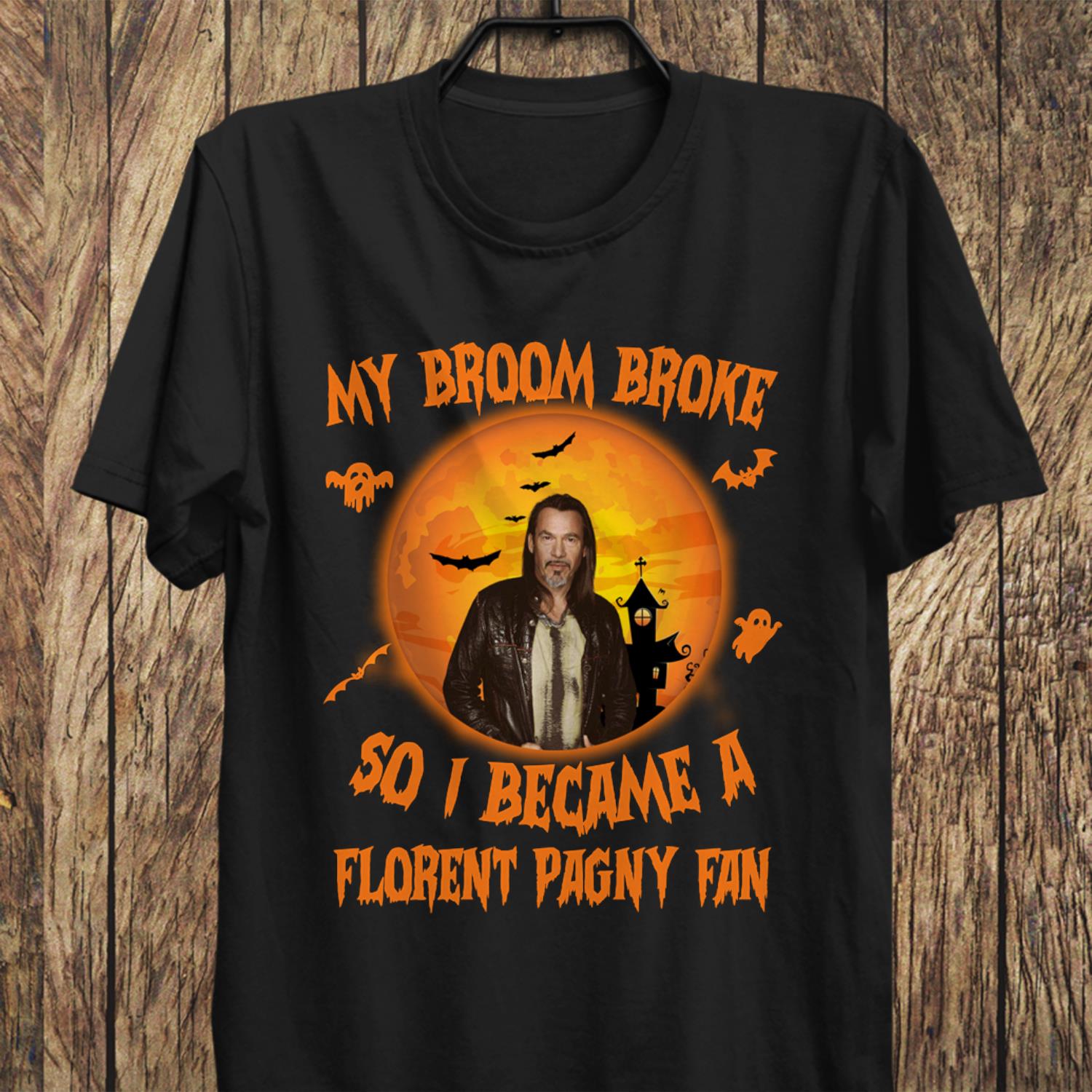 My Broom Broke So I Became A Florent Pagny Fan T Shirt